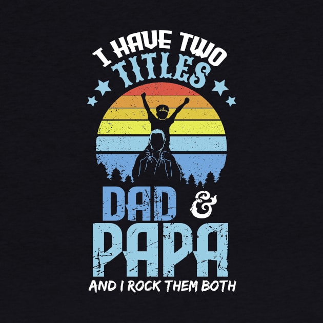 I have two titles dad and papa and I rock them both by captainmood